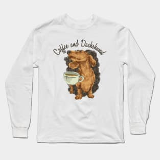 Coffee and Dachshund For Dog Enthusiast Long Sleeve T-Shirt